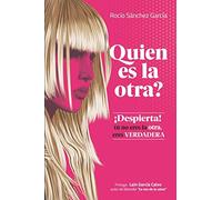 Quien es la Otra?: Despierta! Tú no eres la Otra, Eres Verdadera!!