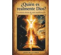 ¿Quién es realmente Dios?: La esencia detrás de toda manifestación