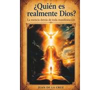 ¿Quién es realmente Dios?: La esencia detrás de toda manifestación