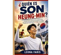 ¿Quién es Son Heung-min?: La inspiradora historia de la superestrella del fútbol surcoreano que persiguió sus sueños a través del trabajo duro, el coraje y la bondad.