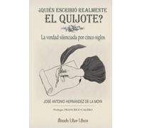 ¿QUIÉN ESCRIBIÓ REALMENTE EL QUIJOTE?: La verdad silenciada por cinco siglos