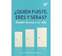 Quién fuiste, eres y serás: Dando forma a tu vida