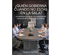 ¿Quién gobierna cuando no estás en la sala?: La narrativa que guía a tu organización en la era de la inteligencia artificial