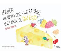 Quién ha dicho que a los ratones les gusta el queso (SIN COLECCION)