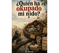 QUIÉN HA OKUPADO MI NIDO ?: Una fábula satírica sobre la vivienda, la burocracia y la resistencia al cambio en España. (HUMOR ACTUAL)