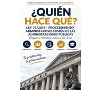 ¿QUIÉN HACE QUÉ?: Ley 39/2015 · Procedimiento Administrativo Común de las Administraciones Públicas · Órganos, trámites, actos y recursos