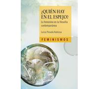 ¿Quién hay en el espejo?: Lo femenino en la filosofía contemporánea (Feminismos)