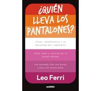 ¿Quién lleva los pantalones?: Celos, competencia y la toxicidad del "ambiente": Cómo amar a alguien de tu mismo género sin matarse por ver quién lleva los pantalones