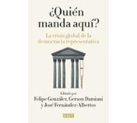 ¿quien Manda Aqui?: La Crisis Global De La Democracia Representativa