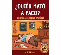 ¿Quién mató a Paco? 80 asesinatos para resolver: Juegos de lógica, acertijos y misterios para adultos