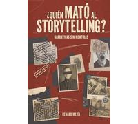 ¿Quién mató al storytelling?: Narrativas sin mentiras