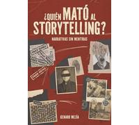 ¿Quién mató al storytelling?: Narrativas sin mentiras