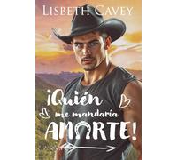 ¡Quién me mandaría amarte!: cowboy romance contemporáneo