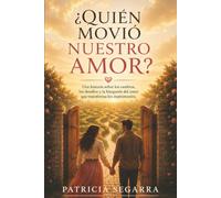 ¿Quien movio nuestro amor?: Una historia sobre los cambios, los desafíos y la búsqueda del amor que transforma los matrimonios