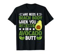 Quién necesita un cuerpo de playa cuando puedes tener un trasero de aguacate Camiseta