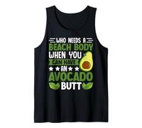 Quién necesita un cuerpo de playa cuando puedes tener un trasero de aguacate Camiseta sin Mangas