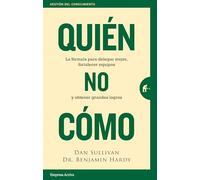 Quién, no Cómo: La fórmula para delegar mejor, fortalecer equipos y obtener grandes logros (Gestión del conocimiento)