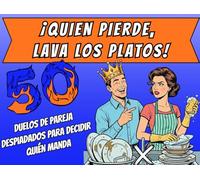 ¡QUIEN PIERDE, LAVA LOS PLATOS!: 50 Duelos de Pareja Despiadados para decidir quién manda