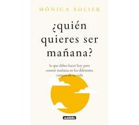 ¿Quién quieres ser mañana?: Lo que debes hacer hoy para sonreír mañana en los diferentes campos de tu vida