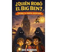 ¿Quién robó el Big Ben? Escoge tu propia aventura en Londres: Un misterio interactivo lleno de decisiones, inventos imposibles y finales alternativos para jóvenes lectores