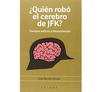 ¿Quién Robó El Cerebro De JFK?: Tiempos bélicos y Neurociencia (Arca de Darwin)