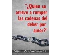 "¿Quién se atreve a romper las cadenas del deber por amor?"