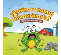 ¿Quién se comió mi merienda? (Who Took My Snack? Spanish Edition): Un divertido misterio de animales de granja sobre compartir y la amabilidad (Una historia de Freddy la Rana)