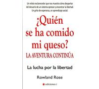 ¿Quién Se Ha Comido Mi Queso? La Aventura Continúa. La Lucha Por La Libertad (SIN COLECCION)