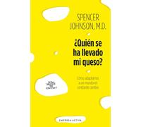 ¿Quién se ha llevado mi queso?: Cómo adaptarnos en un mundo en constante cambio (EMPRESA ACTIVA)