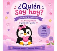 ¿Quién soy hoy?: Libro para colorear con frases positivas para niños y niñas