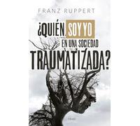 ¿Quién soy yo en una sociedad traumatizada?: Cómo las dinámicas víctima-agresor determinan nuestra vida y cómo liberarnos de ellas (fuera de colección)