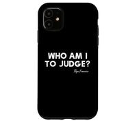 ¿Quién soy yo para juzgar? - Cita inspiradora del Papa Francisco Carcasa para iPhone 11