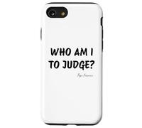 ¿Quién soy yo para juzgar? - Cita inspiradora del Papa Francisco Carcasa para iPhone SE (2020) / 7 / 8