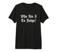 Quién Soy yo para juzgar sin Juicio Iglesia Católica Dios Cristiano Camiseta Premium