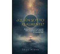 ¿Quién Soy Yo, Realmente?: Respondiendo a la Pregunta Más Profunda del Alma en el Camino Sufí
