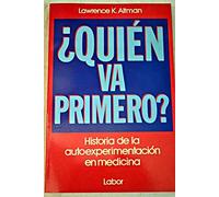 ¿QUIEN VA PRIMERO?. HISTORIA DE LA AUTOEXPERIMENTACION EN MEDICINA