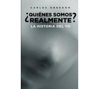 ¿Quiénes somos realmente?: La historia del Yo