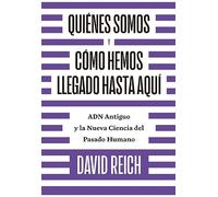 Quiénes somos y cómo llegamos hasta aquí: ADN antiguo y la nueva ciencia del pasado humano (CIENCIAS HUMANAS)