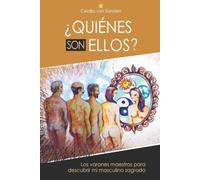 ¿Quiénes son ellos?: Los varones maestros para descubrir mi sagrado masculino