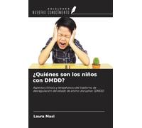 ¿Quiénes son los niños con DMDD?: Aspectos clínicos y terapéuticos del trastorno de desregulación del estado de ánimo disruptivo (DMDD)