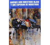 Quiénes son nuestros hijos y qué esperan de nosotros (Edufamilia)