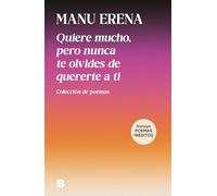 Quiere mucho, pero nunca te olvides de quererte a ti (incluye poemas inéditos): Colección de poemas (Somos B)