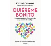 Quiéreme bonito: Claves para educar fortaleciendo la autoestima de tus hijos (Parenting)