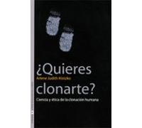 ¿quieres Clonarte?: Ciencia Y Etica De La Clonacion Humana