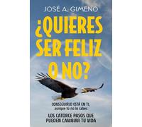 ¿Quieres ser feliz o no?: Conseguirlo está en ti, aunque tú no lo sabes. Los catorce pasos que pueden cambiar tu vida