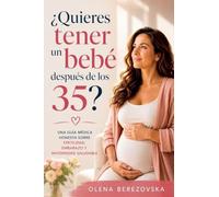 ¿Quieres tener un bebé después de los 35? Una guía médica honesta sobre fertilidad, embarazo y maternidad saludable (Women's Health)