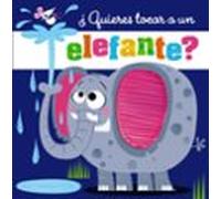 ¿Quieres tocar a un elefante? (Castellano - A PARTIR DE 0 AÑOS - PROYECTO DE 0 A 3 AÑOS - Libros manipulativos)