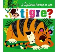 ¿Quieres tocar a un tigre? (Castellano - A PARTIR DE 0 AÑOS - PROYECTO DE 0 A 3 AÑOS - Libros sensoriales)