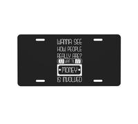 ¿Quieres ver cómo es realmente la gente? Espera hasta que haya dinero involucrado. Matrícula para el frente del automóvil. Matrículas de 6 x 12 pulgadas. Matrículas de metal para automóviles. Etiqueta