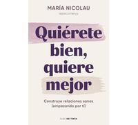 Quiérete bien, quiere mejor: Construye relaciones sanas (empezando por ti) (Nube de Tinta)